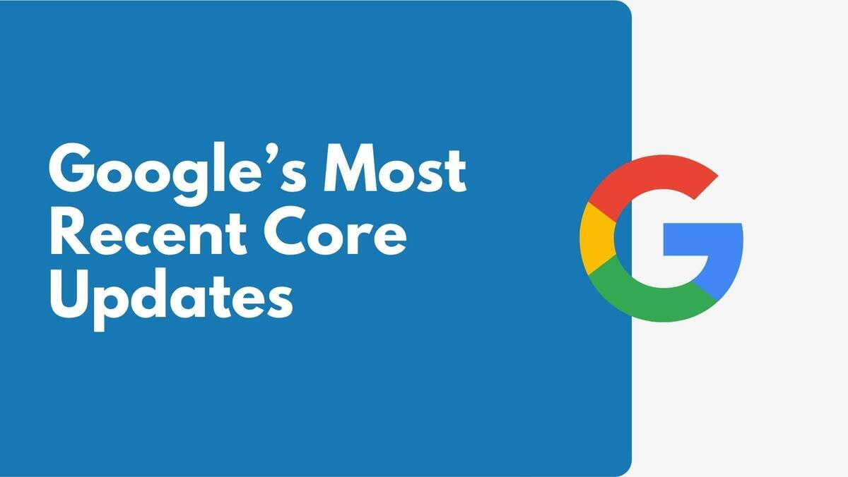 Google's Most Recent Core Updates